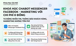 Khoá Học Chabot Messenger Facebook - Marketing Với Chi Phí 0 Đồng