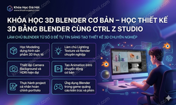 Khóa Học 3D Blender Cơ Bản – Học Thiết Kế 3D Bằng Blender Cùng Ctrl Z Studio