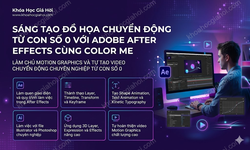 Sáng Tạo Đồ Họa Chuyển Động Từ Con Số 0 Với Adobe After Effects Cùng Color Me