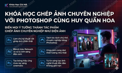Khóa Học Ghép Ảnh Chuyên Nghiệp Với Photoshop Cùng Huy Quần Hoa