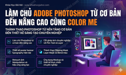 Làm Chủ Adobe Photoshop Từ Cơ Bản Đến Nâng Cao Cùng Color Me