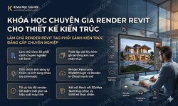 Khóa Học Chuyên Gia Render Revit Cho Thiết Kế Kiến Trúc