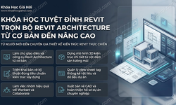 Khóa Học Tuyệt Đỉnh Revit – Trọn Bộ Revit Architecture Từ Cơ Bản Đến Nâng Cao