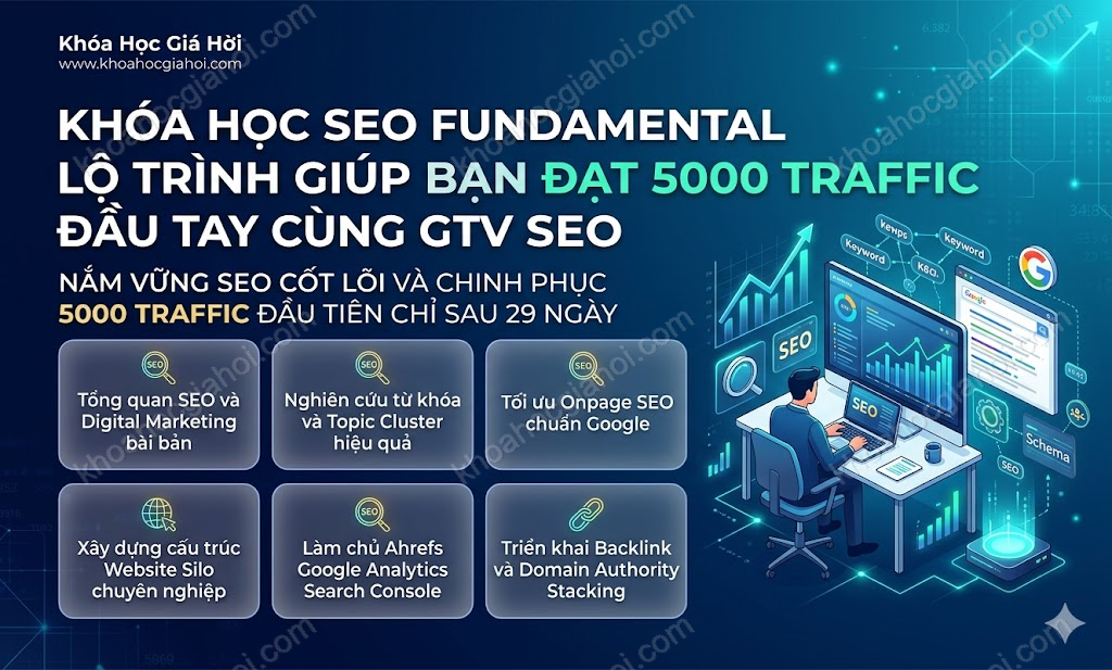 Khóa Học Seo Fundamental Lộ Trình Giúp Bạn Đạt 5000 Traffic Đầu Tay Cùng Gtv Seo