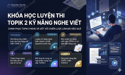 Khóa Học Luyện Thi Topik 2 Kỹ Năng Nghe - Viết