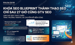 Khóa Seo Blueprint Thành Thạo Seo Chỉ Sau 27 Giờ Cùng Gtv Seo