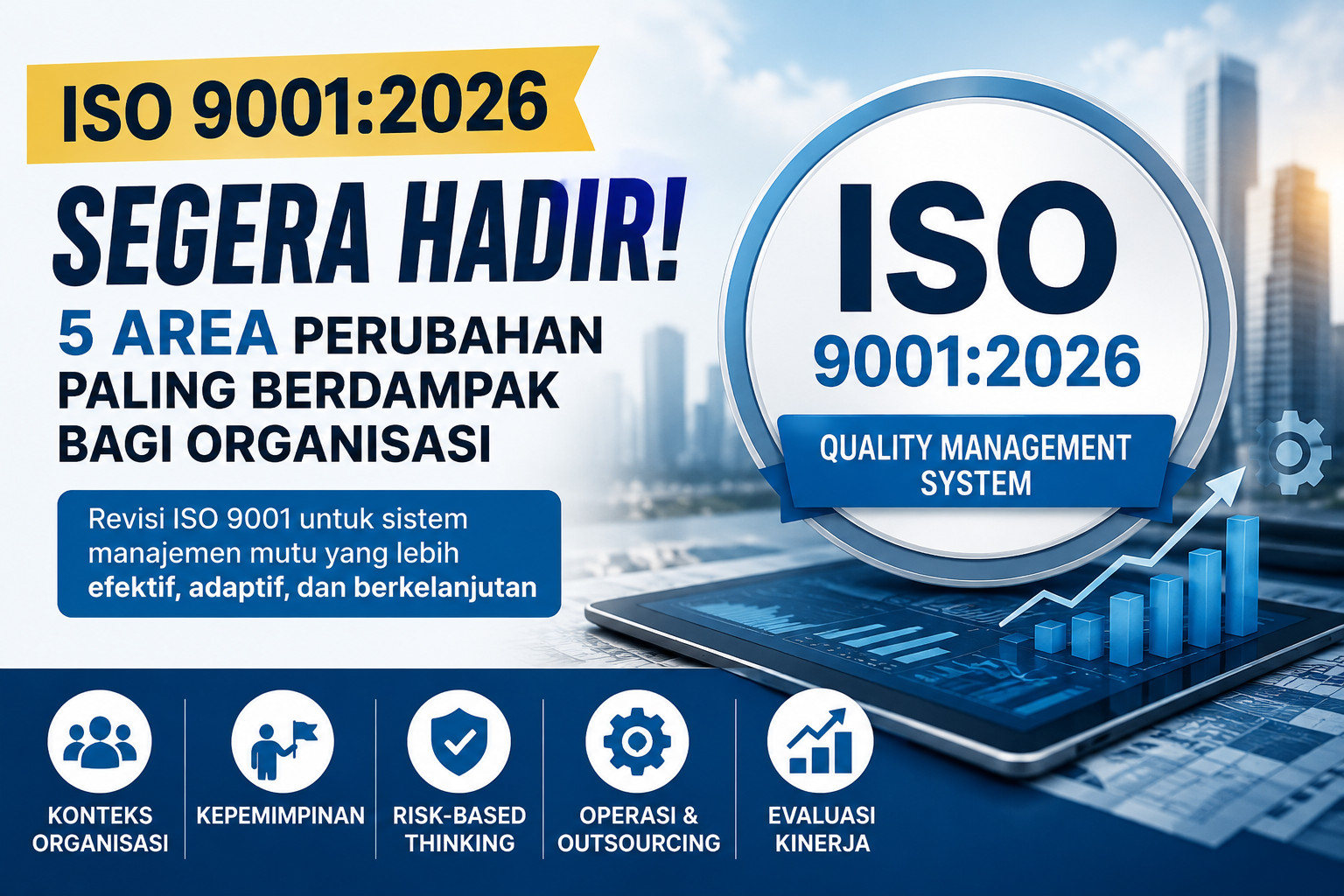ISO 9001:2026 Segera Hadir, Ini 5 Area Perubahan Paling Berdampak bagi Organisasi