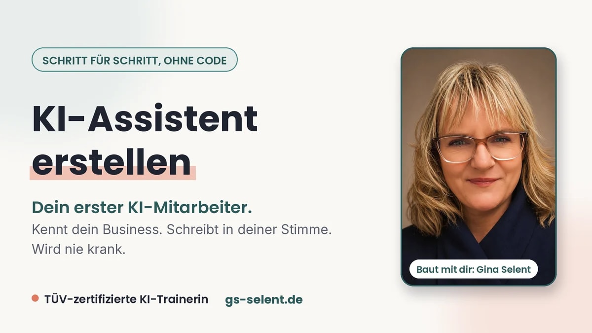 KI-Assistent erstellen: Gina Selent zeigt, wie du deinen ersten KI-Mitarbeiter baust