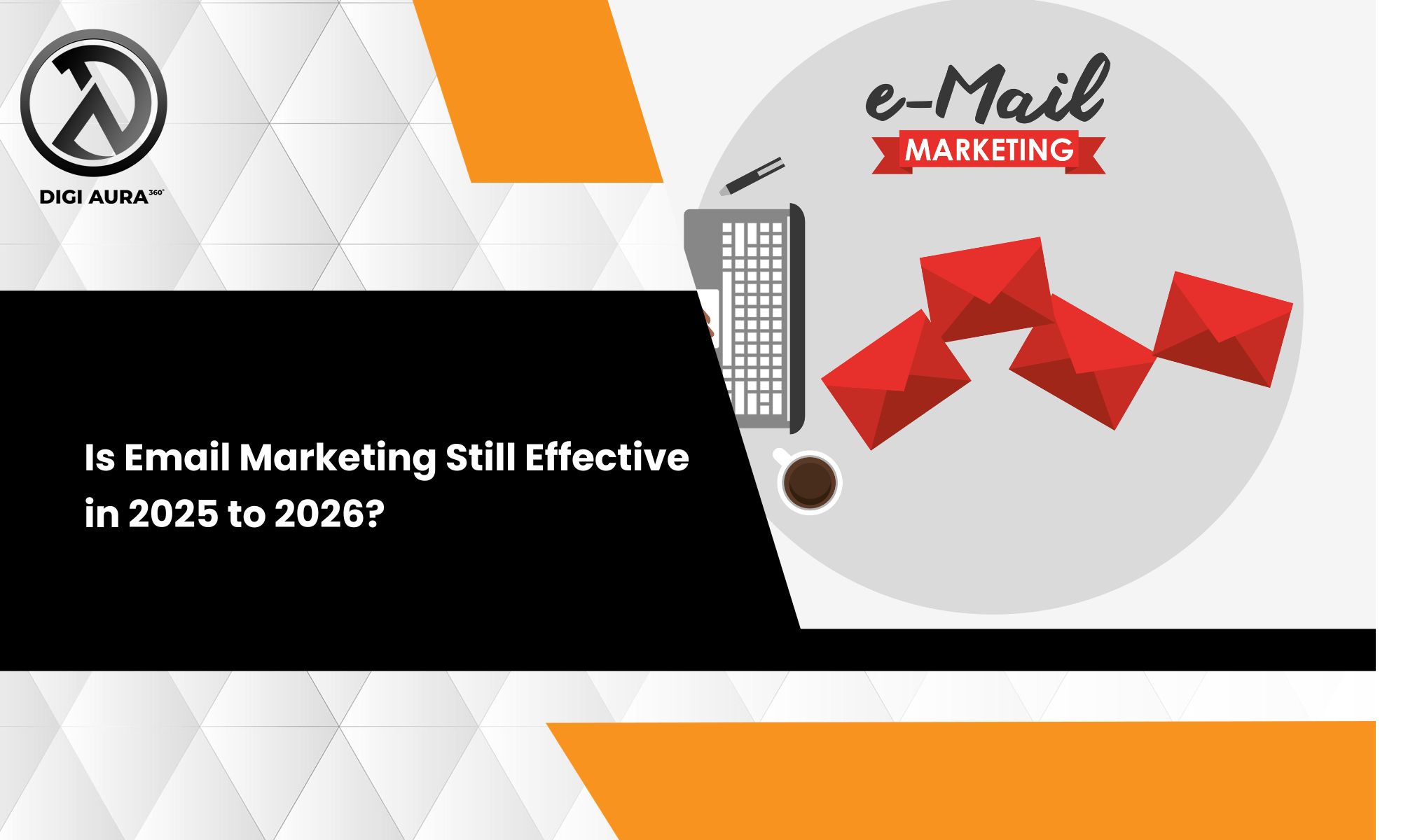 Is Email Marketing Still Effective in 2025 to 2026?