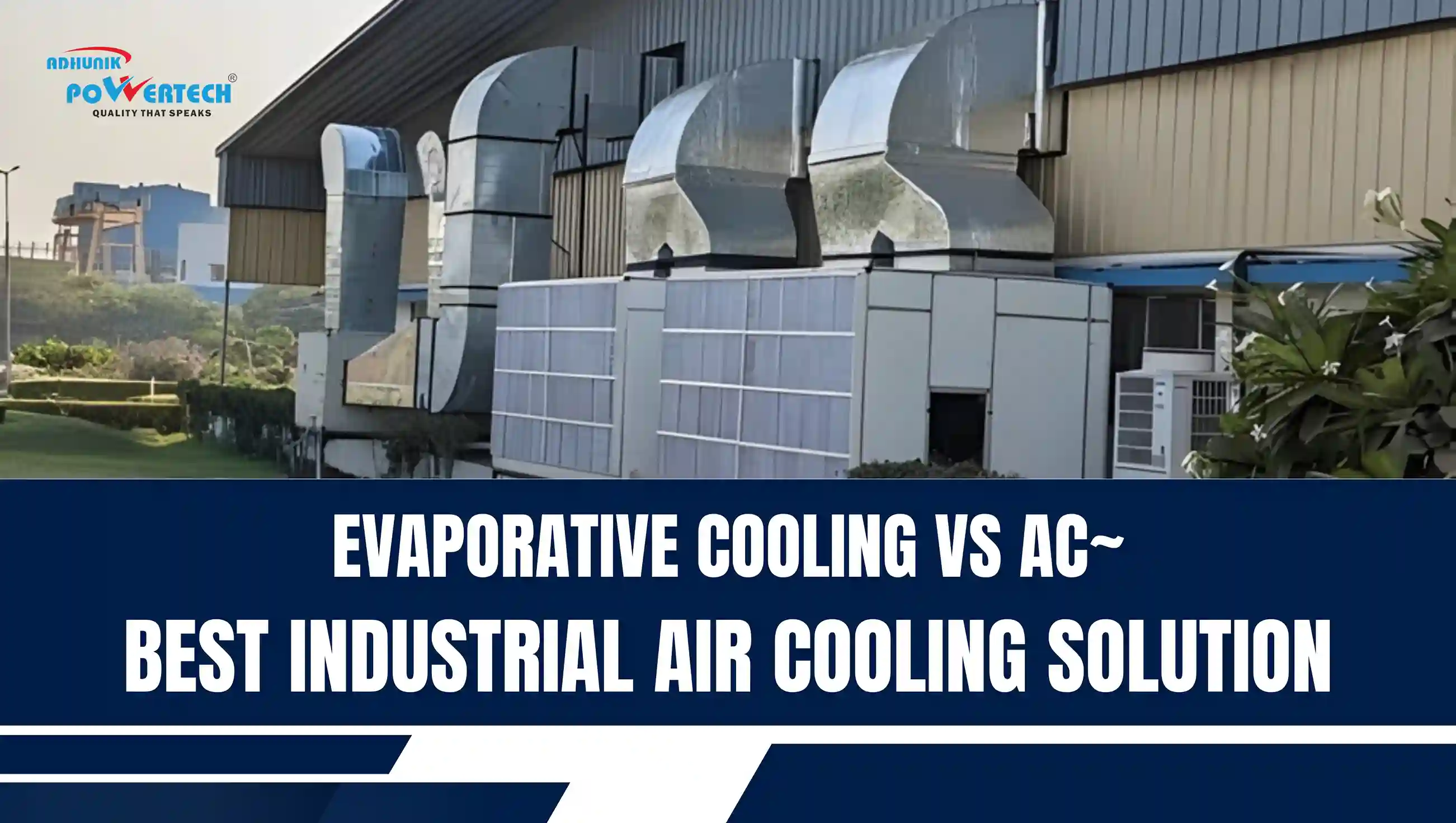Industrial evaporative cooling system vs traditional air conditioning setup for factory air cooling solutions by Adhunik Powertech