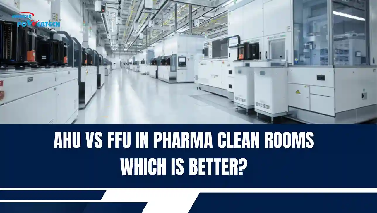 AHU vs FFU in Pharma Clean Rooms: Which is Better?
