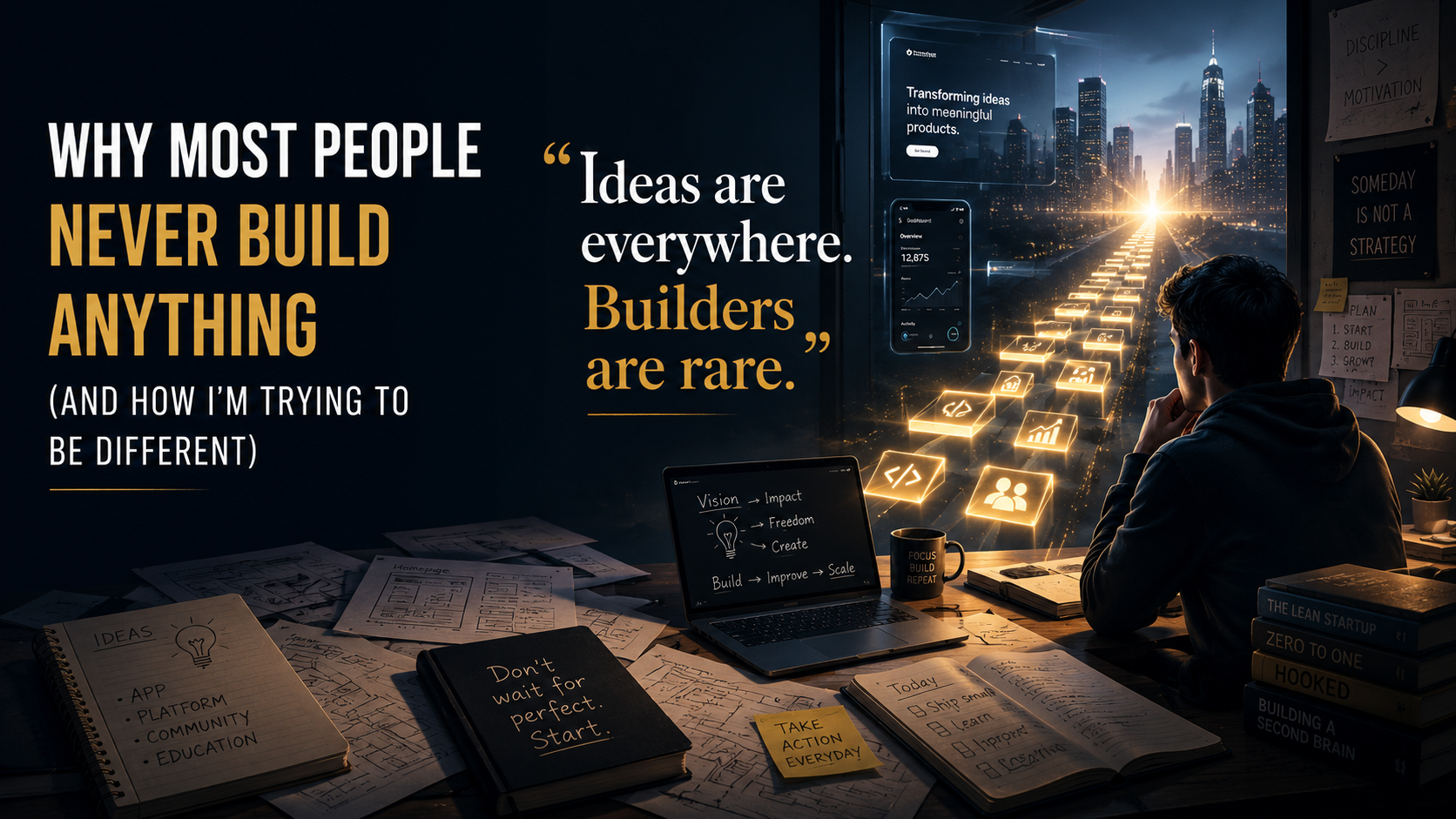 Ideas are everywhere. Builders are rare.