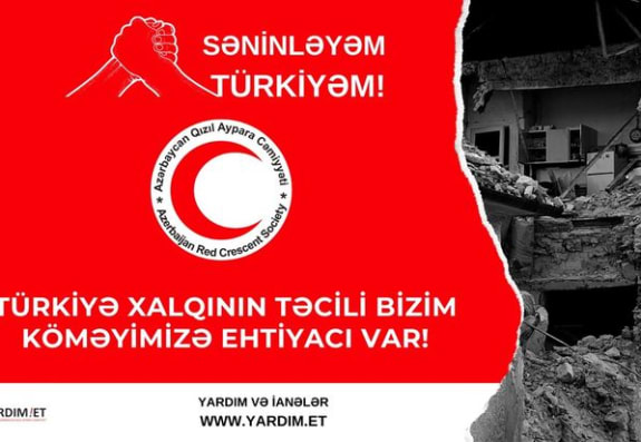 Qızıl Aypara Cəmiyyəti “Səninləyəm, Türkiyə!” adlı humanitar yardım kampaniyası elan edib