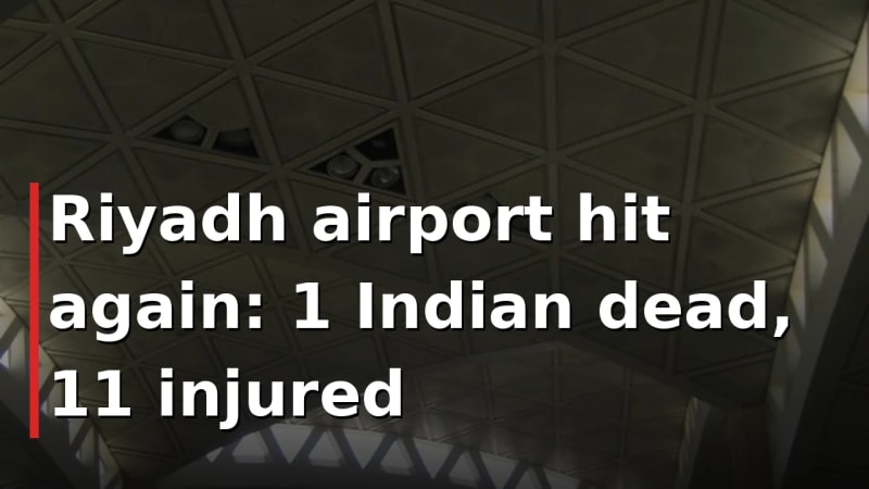Riyadh airport hit again: 1 Indian dead, 11 injured