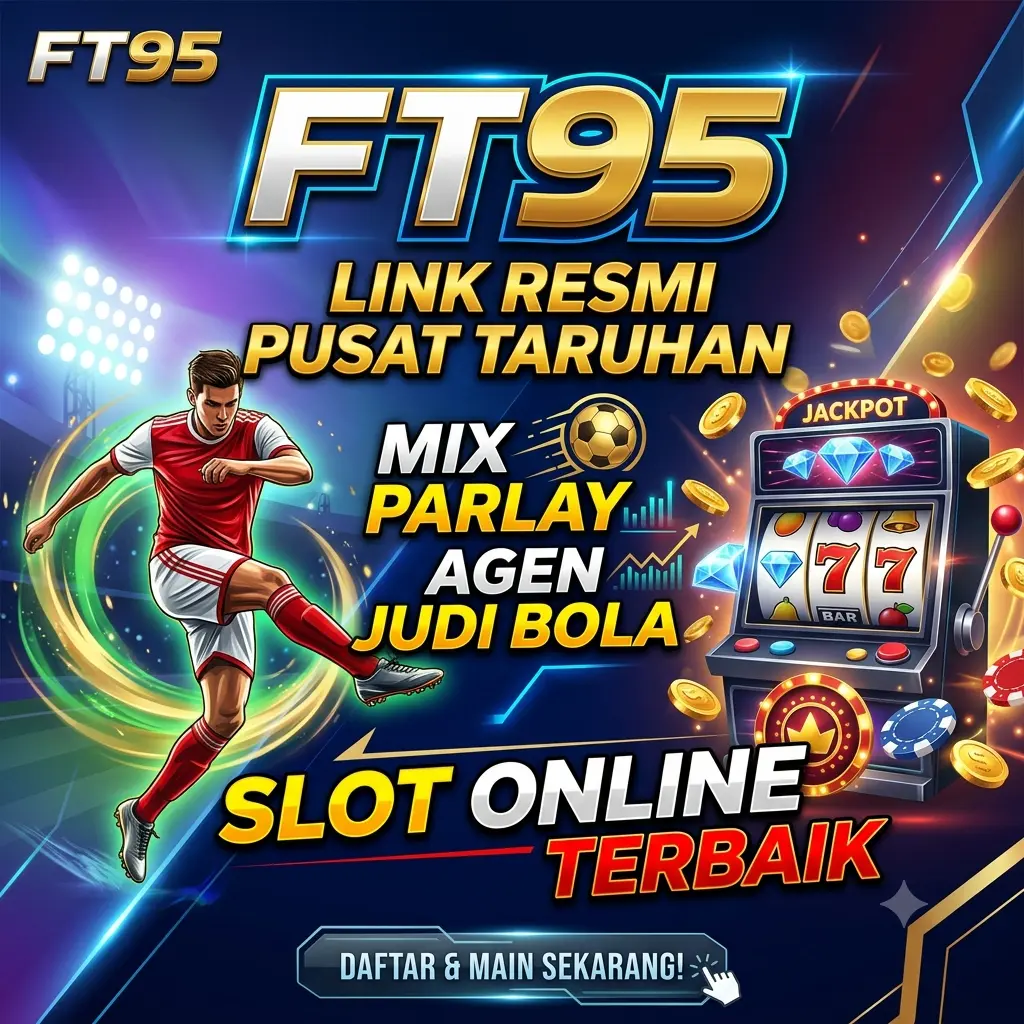 FT95: Link Resmi Pusat Taruhan Mix Parlay Agen Judi Bola & Slot Online Terbaik