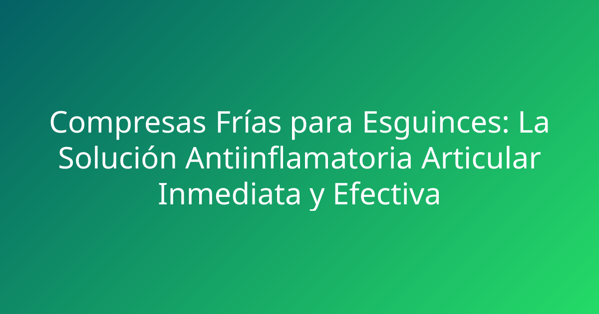 Compresas Frías para Esguinces: La Solución Antiinflamatoria Articular Inmediata y Efectiva