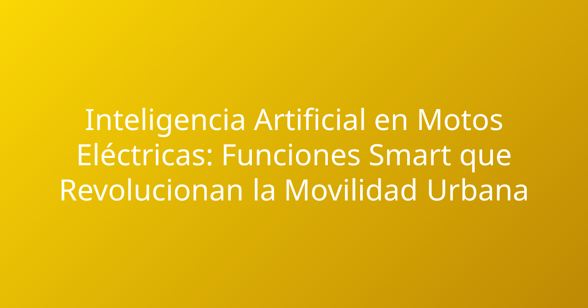 Inteligencia Artificial en Motos Eléctricas: Funciones Smart que Revolucionan la Movilidad Urbana