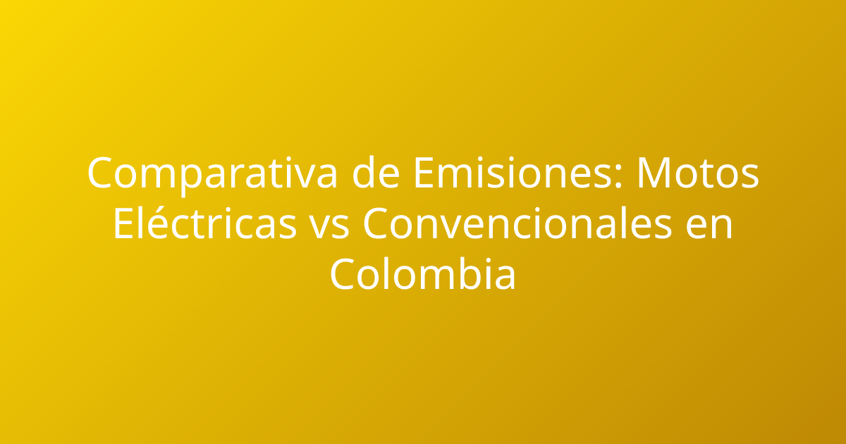 Comparativa de Emisiones: Motos Eléctricas vs Convencionales en Colombia