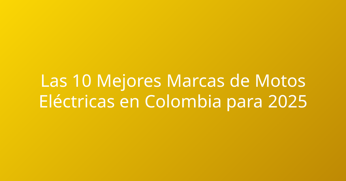 Las 10 Mejores Marcas de Motos Eléctricas en Colombia para 2025