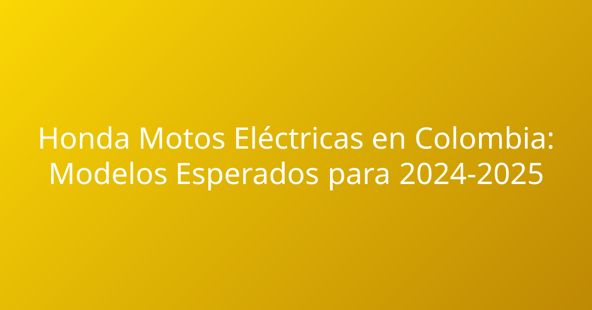 Honda Motos Eléctricas en Colombia: Modelos Esperados para 2024-2025