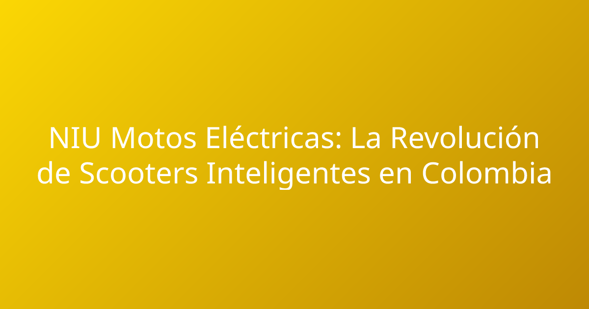 NIU Motos Eléctricas: La Revolución de Scooters Inteligentes en Colombia