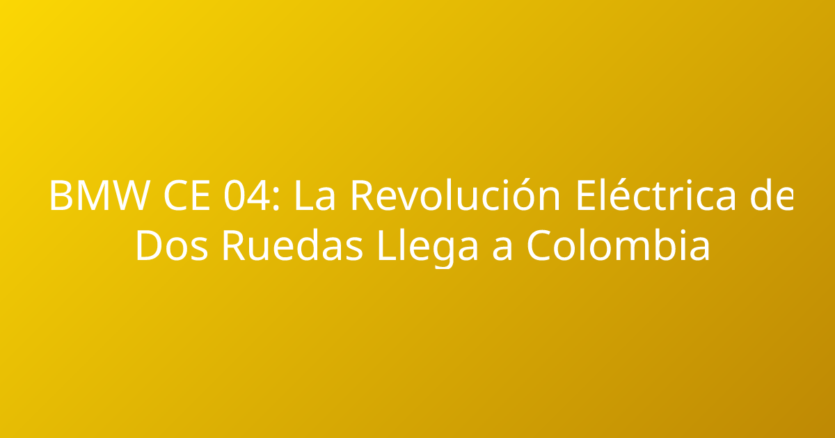 BMW CE 04: La Revolución Eléctrica de Dos Ruedas Llega a Colombia