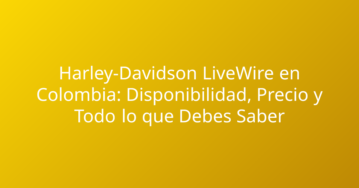 Harley-Davidson LiveWire en Colombia: Disponibilidad, Precio y Todo lo que Debes Saber