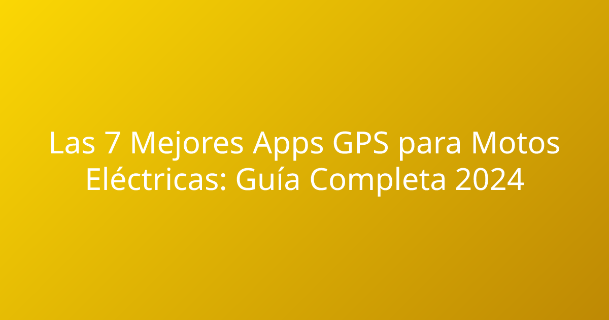 Las 7 Mejores Apps GPS para Motos Eléctricas: Guía Completa 2024