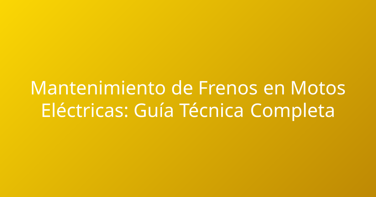 Mantenimiento de Frenos en Motos Eléctricas: Guía Técnica Completa