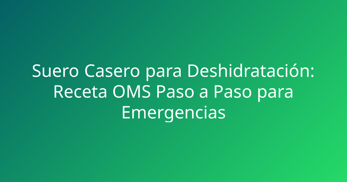 Suero Casero para Deshidratación: Receta OMS Paso a Paso para Emergencias