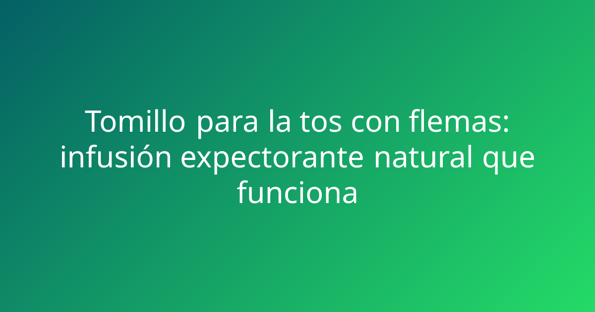 Tomillo para la tos con flemas: infusión expectorante natural que funciona
