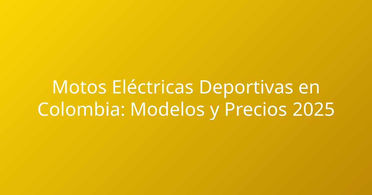 Motos Eléctricas Deportivas en Colombia: Modelos y Precios 2025