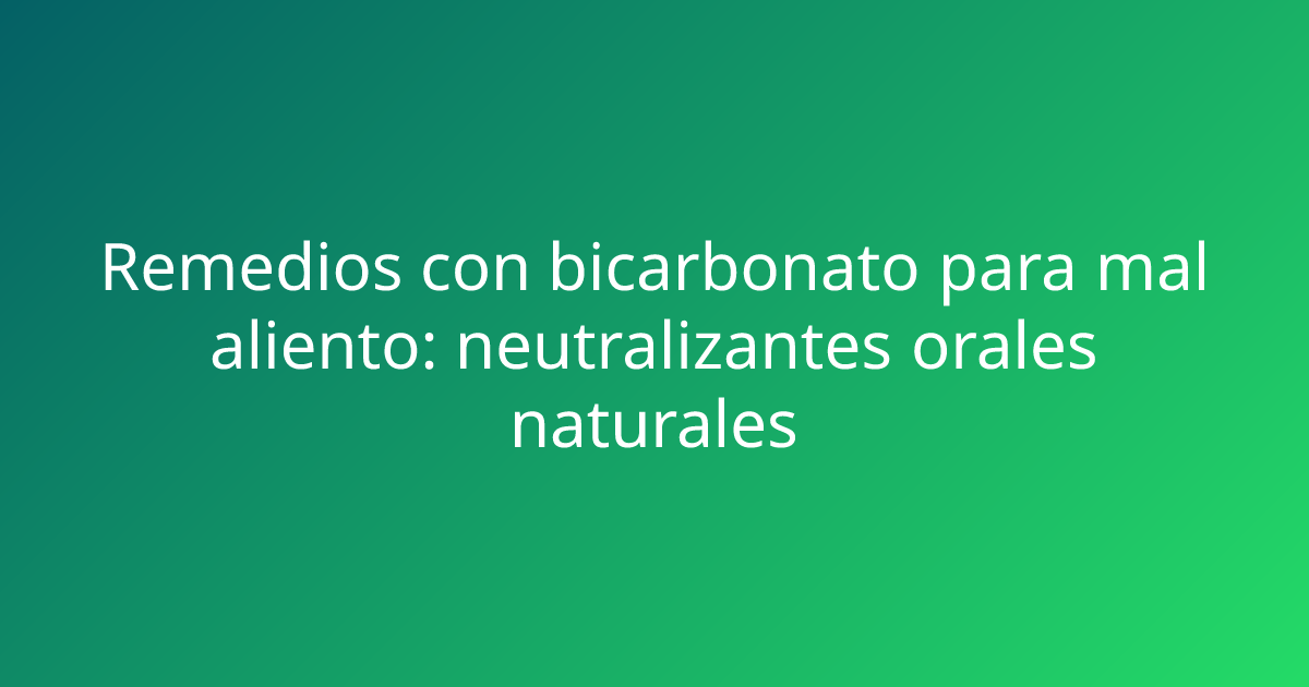 Remedios con bicarbonato para mal aliento: neutralizantes orales naturales
