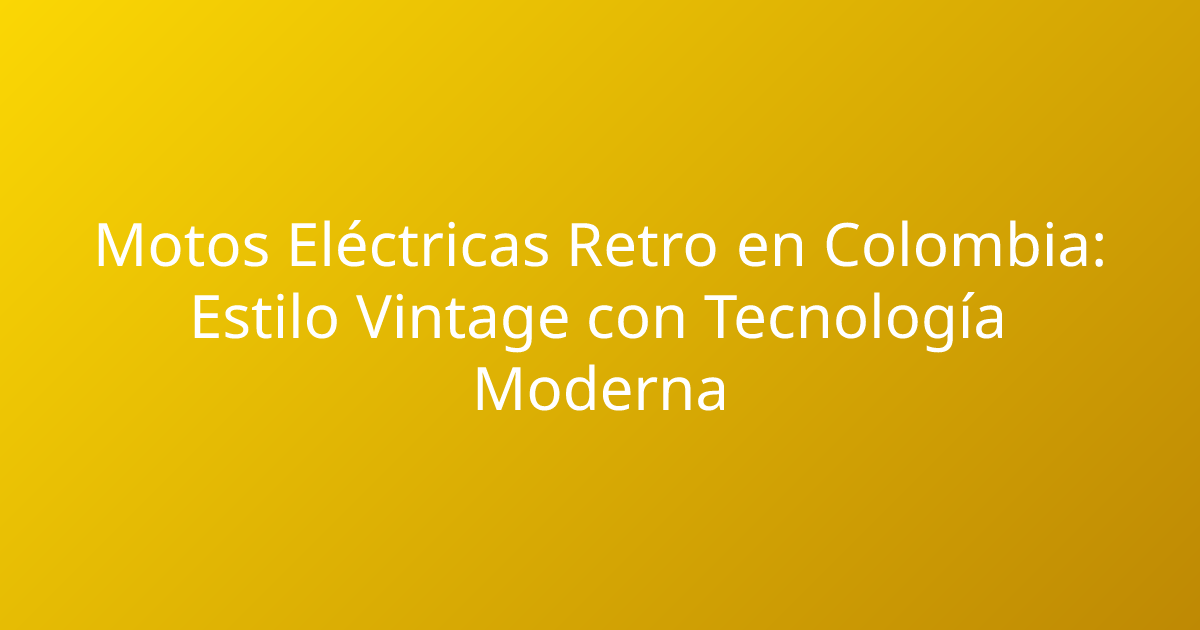 Motos Eléctricas Retro en Colombia: Estilo Vintage con Tecnología Moderna