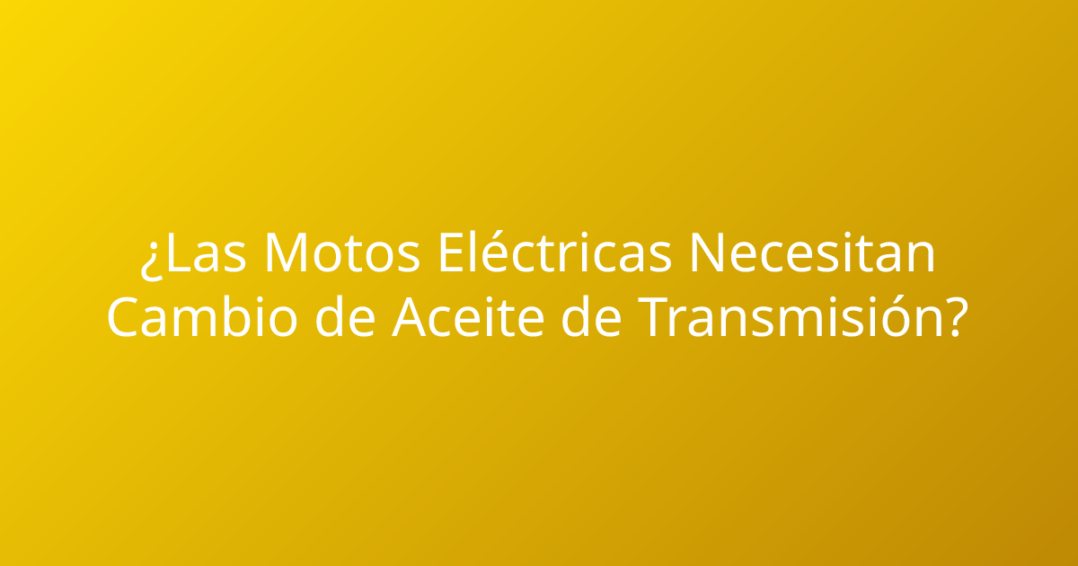 ¿Las Motos Eléctricas Necesitan Cambio de Aceite de Transmisión?