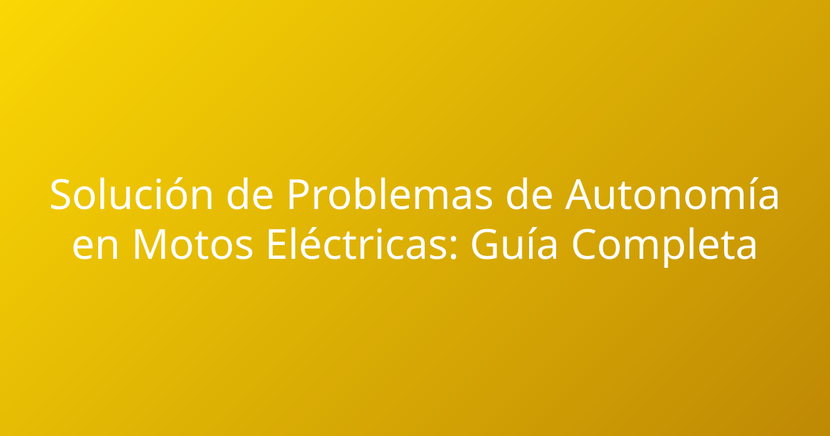 Solución de Problemas de Autonomía en Motos Eléctricas: Guía Completa