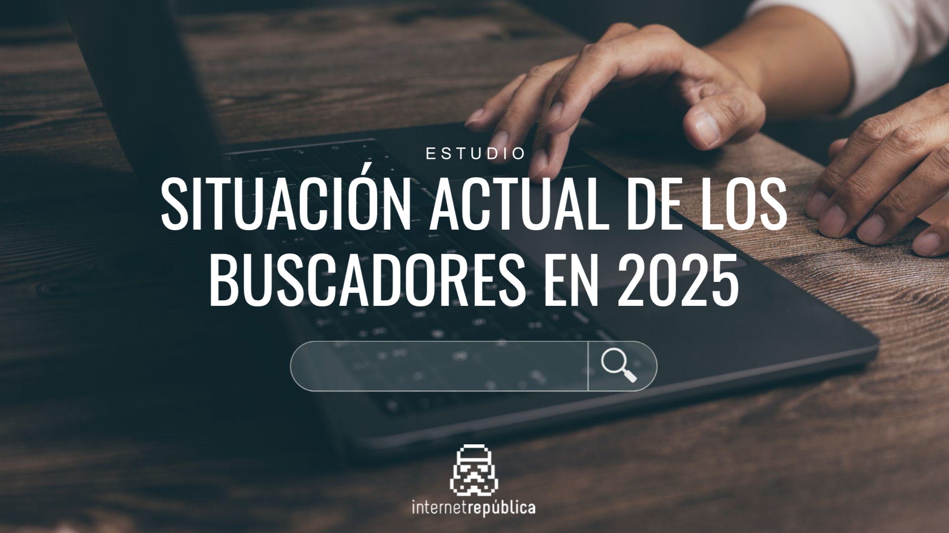 Los 6 Buscadores Web Más Usados en 2025: Google Lidera con IA