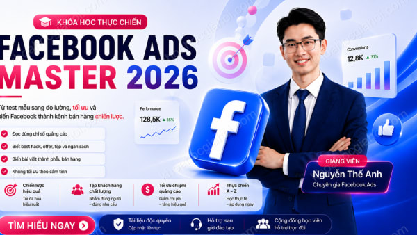 Khóa Học Thực Chiến Quảng Cáo Facebook Master Cùng Nguyễn Thế Anh Mới Nhất 2026