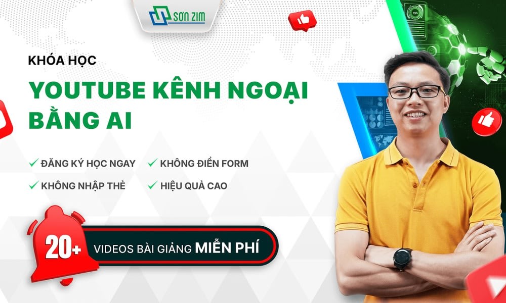 Khóa Học Youtube Kênh Ngoại Bằng AI Mới Nhất Cùng Sơn Zim