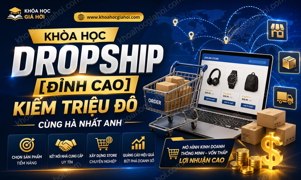 Khóa Học Dropship [Đỉnh Cao] Kiếm Triệu Đô Cùng Hà Nhất Anh