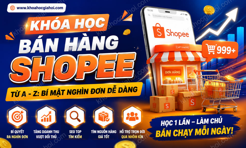 Khóa Học Bán Hàng Shopee Từ A - Z: Bí Mật Nghìn Đơn Dễ Dàng