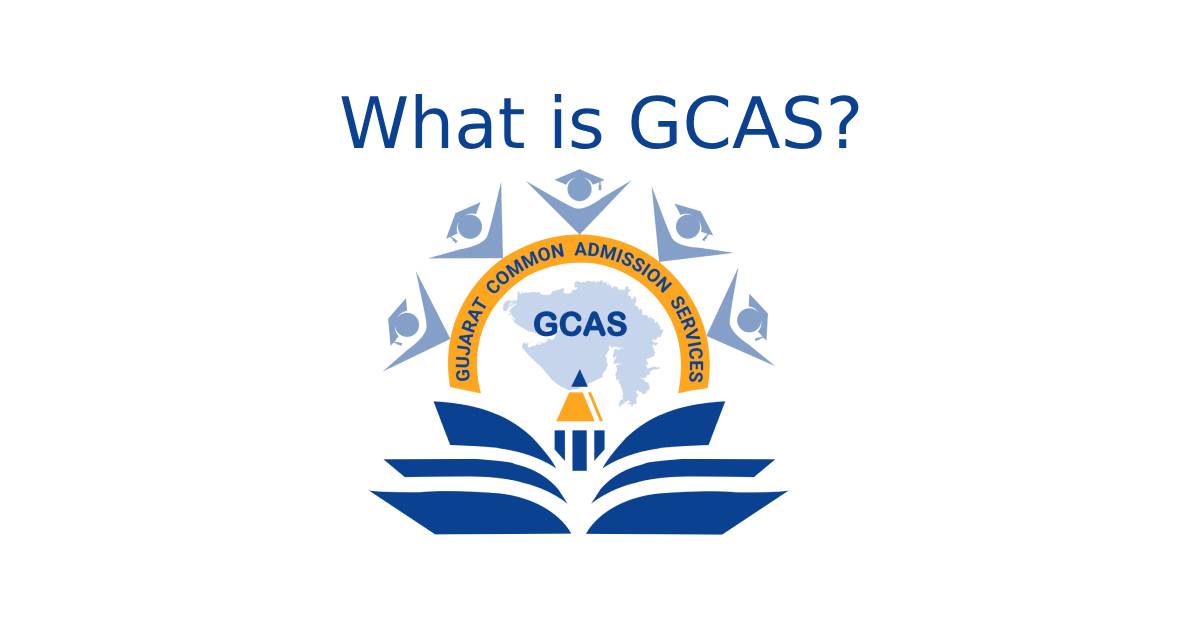 What is GCAS - The Gujarat Common Admission Service - Gujarat ...