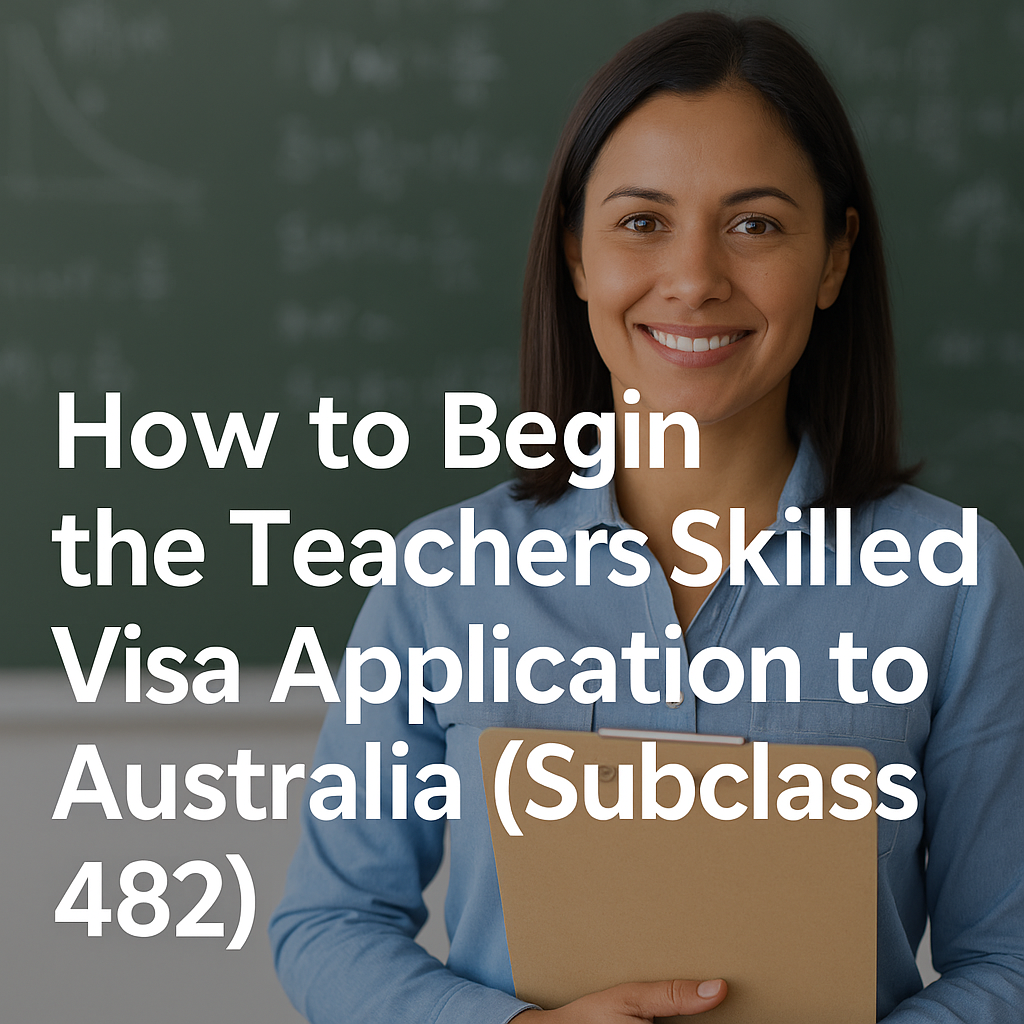 How to Begin the Teachers Skilled Visa Application to Australia (Subclass 482)