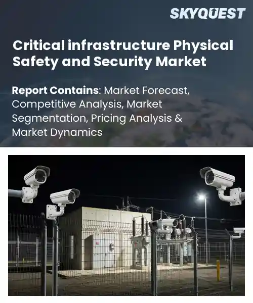 Critical infrastructure Physical Safety and Security Market