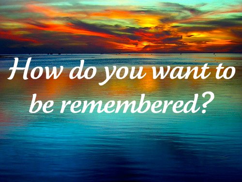 Legacy Videos: How do you want to be Rememberd