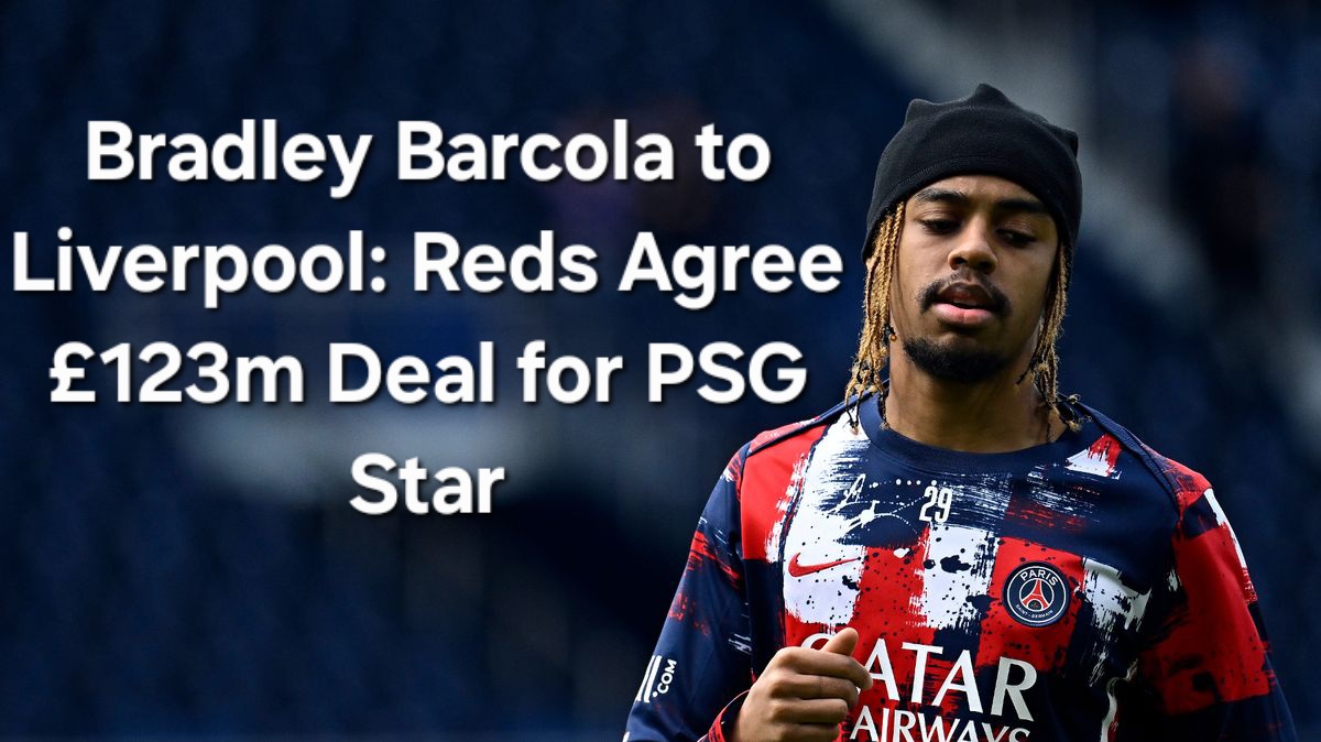 Bradley Barcola to Liverpool: Reds Agree £123m Deal for PSG Star