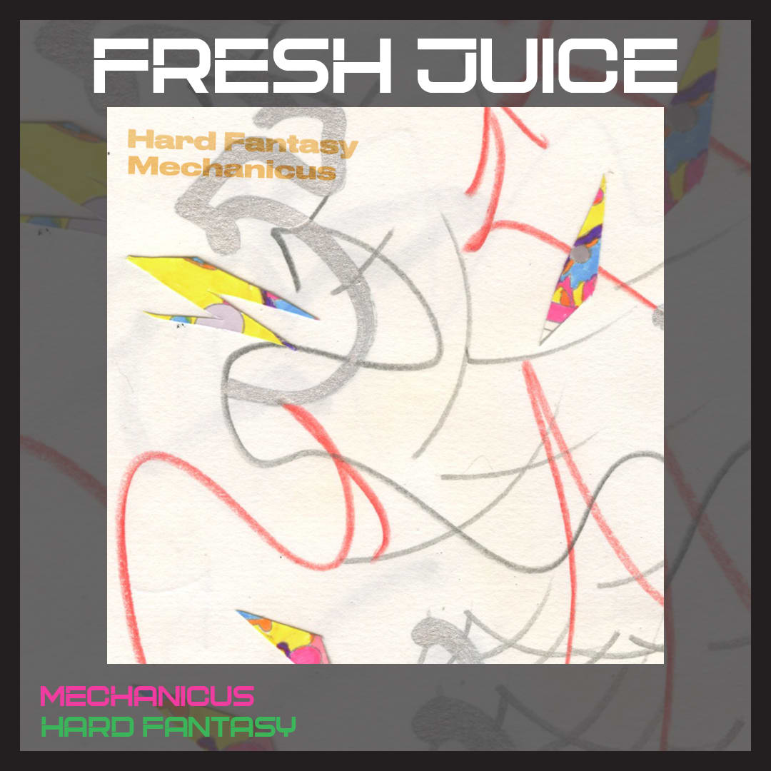 FRESH JUICE: ‘Mechanicus’ by HARD FANTASY (All Centre)