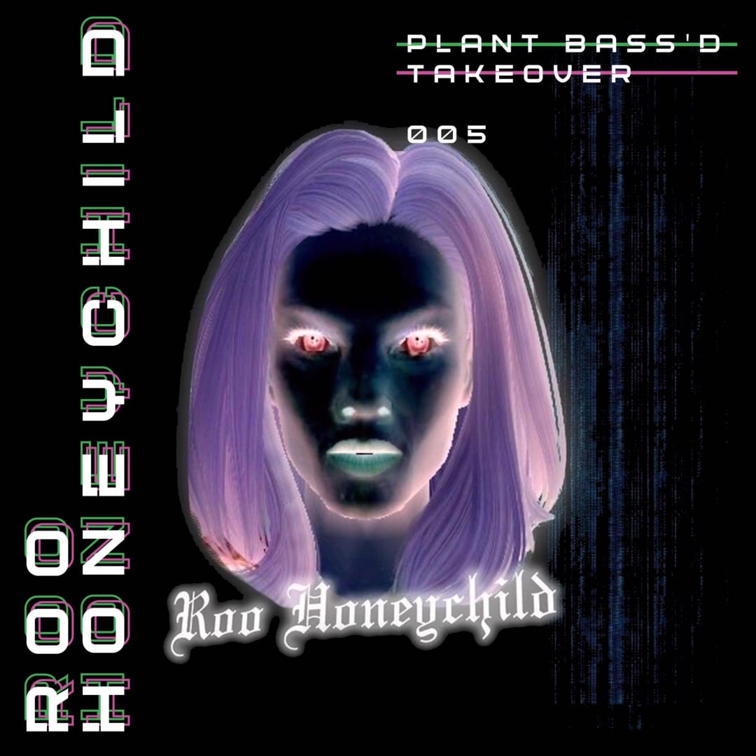 Plant Bass'd Takeover 005: Roo Honeychild