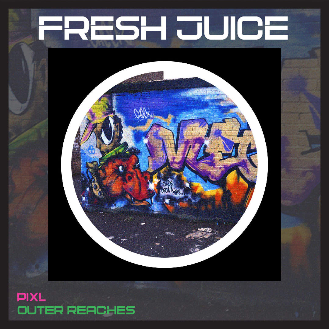 FRESH JUICE: Pixl - Outer Reaches