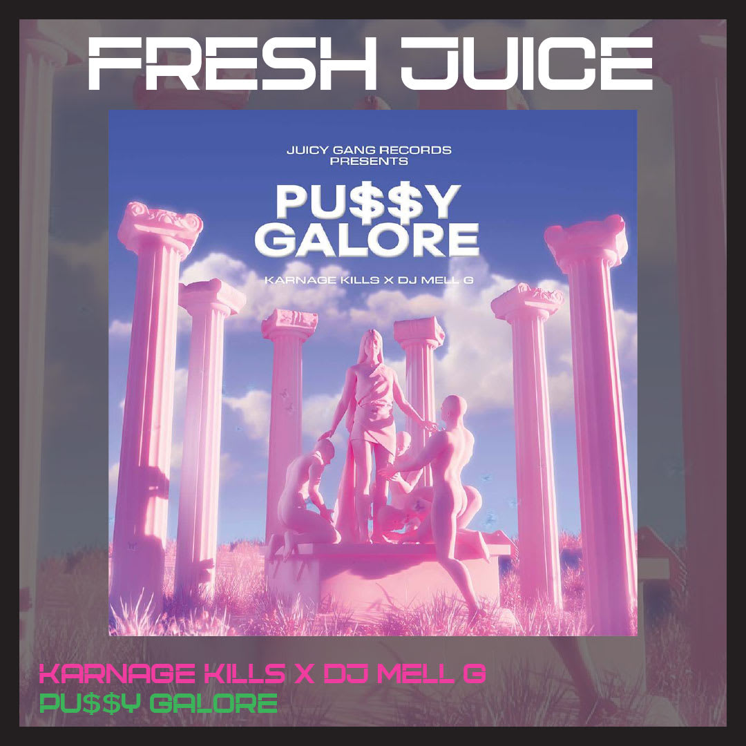 FRESH JUICE: PU$$Y GALORE by KARNAGE KILLS X DJ MELL G